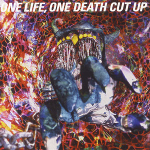 one life, one death cut up